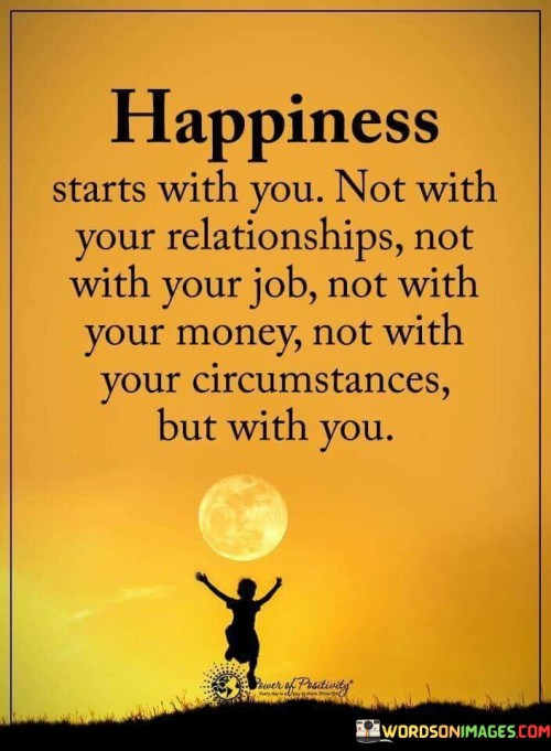 Happiness Starts With You Quote