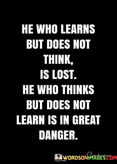 He-Who-Learns-But-Does-Not-Think-Quote