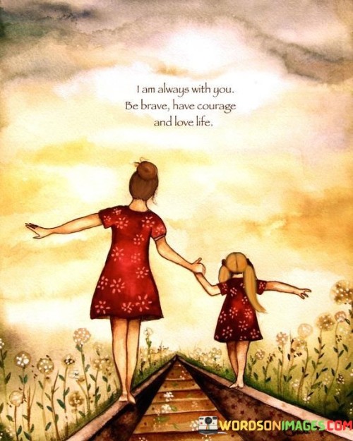 I Am Always With You Be Brave Have Courage Quote