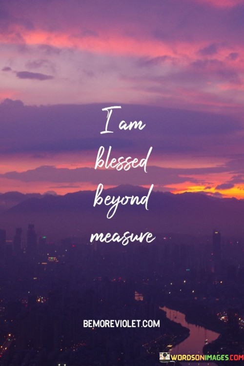 I Am Blessed Beyond Measure Quote