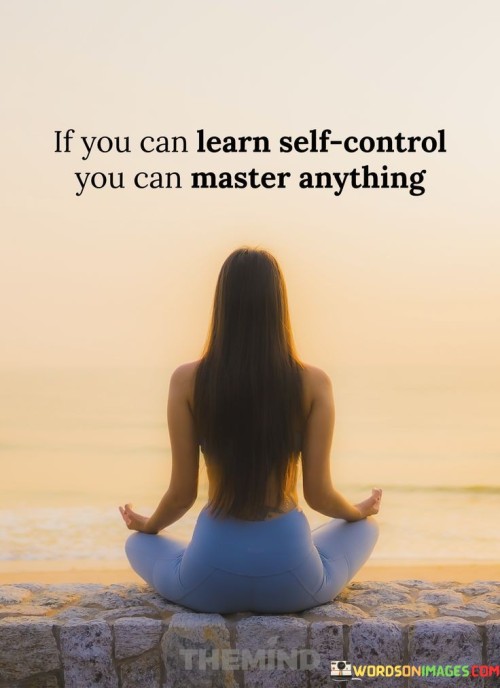 If You Can Learn Self Control You Can Master Anything Quote