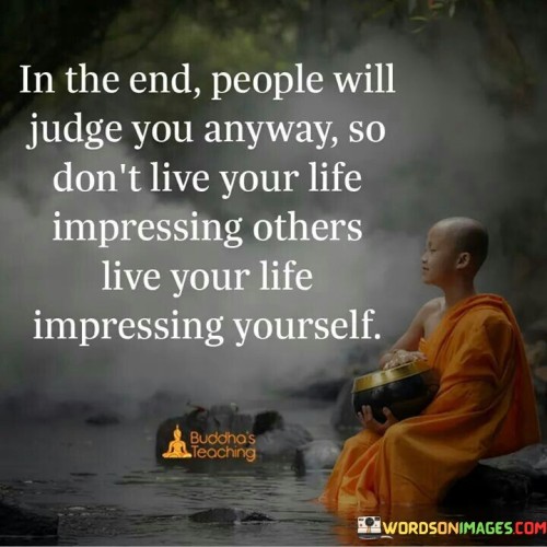 In The End People Will Judge You Anyway Quote