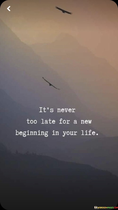 Its Never Too Late For A New Beginning Quote