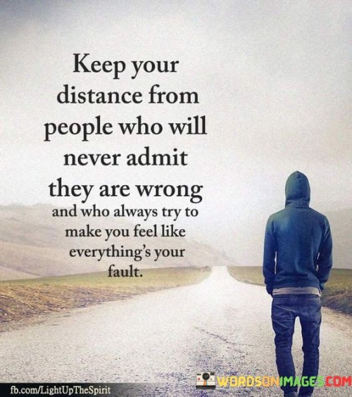 Keep-Your-Distance-From-People-Who-Will-Never-Admit-Quote.jpeg