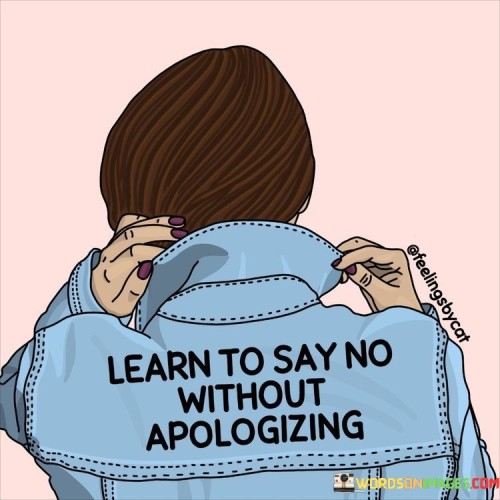 Learn To Say No Without Apologizing Quote