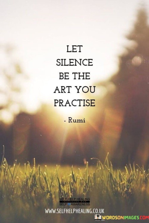 Let The Silence Be The Art You Practise Quote