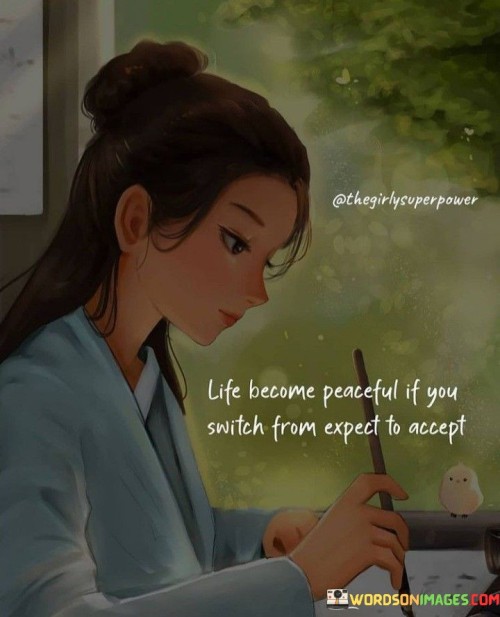 Life Become Peaceful If You Switch From Expect To Accept Quote (2)