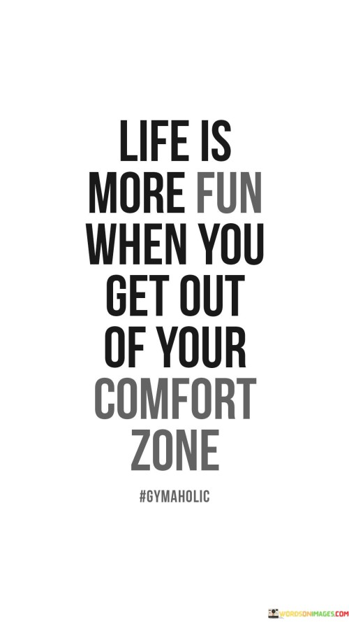 Life Is More Fun When You Get Out Quote