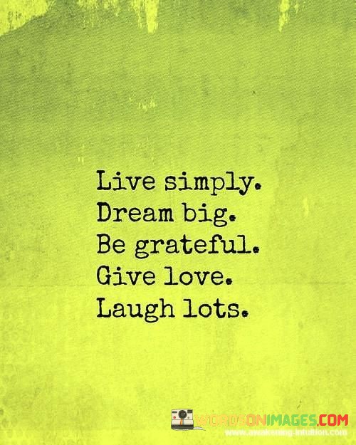 Live-simply-dream-big-be-grateful-give-love-laugh-lost-quotes.jpeg