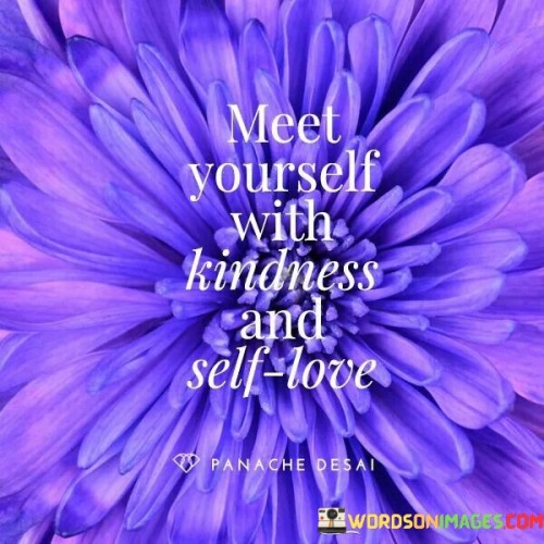 Meet Yoursefl With Kindness And Self Love Quote