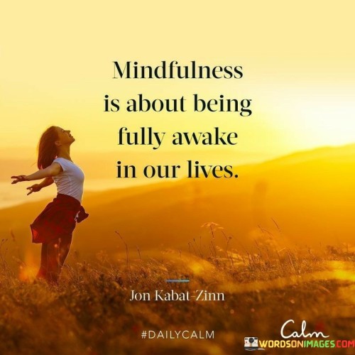 Mindfulness Is About Being Fully Awake Quote