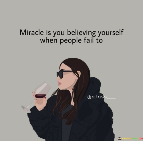 Miracle Is You Believing Yourself When People Fail To Quote