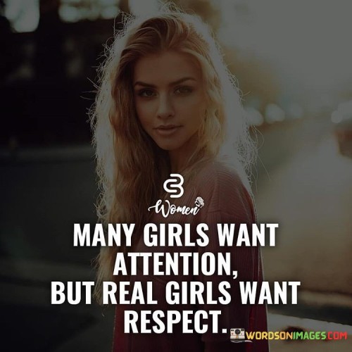 Mnay girls want attention but girls want respect quotes