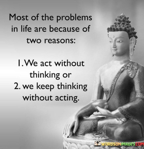 Most Of The Problems In The Life Are Because Of Two Reasons Quote