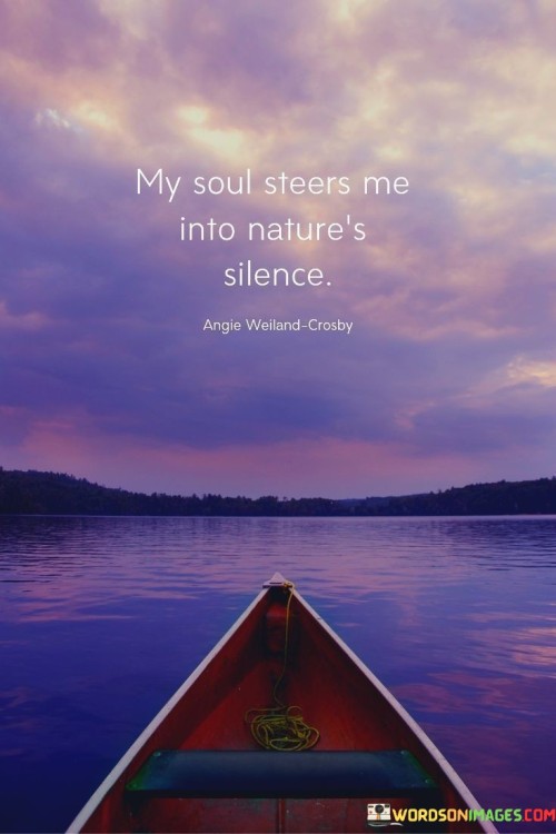 My Soul Steers Me Into Natures Silence Quote