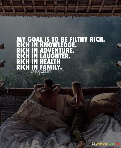 My goal is to be filthy rich quotes