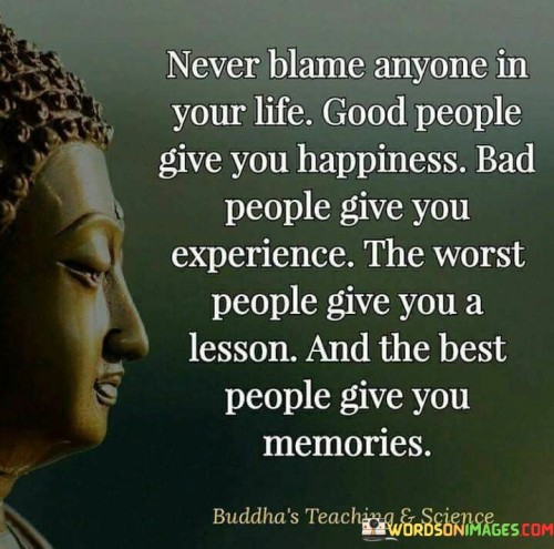 Never Blame Anyone In Your Life Good People Give You Happiness Quote