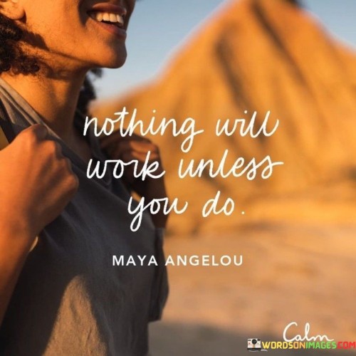 Nothing Will Work Unless You Do Quote