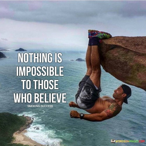 Nothing-is-impossible-to-those-who-believe-quotes.jpeg