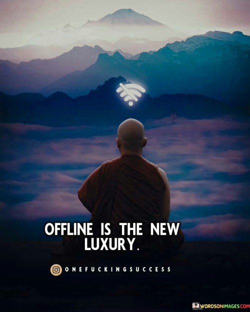 Offline Is The New Luxury Quote