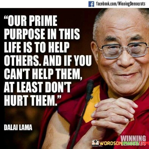 Our-Prime-Purpose-In-This-Life-Is-To-Help-Others-Quote.jpeg