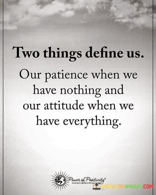 Our-patience-when-we-have-nothing-and-our-attitude-when-we-have-everything-quotes.jpeg