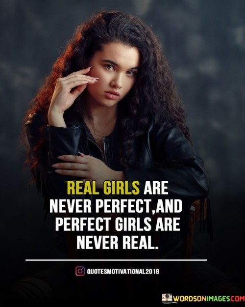 Real-Girls-Are-Never-Perfect-And-Perfect-Girls-Are-Never-Real-Quote.jpeg