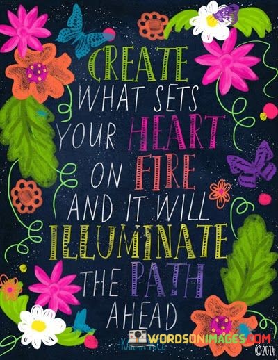 Reate-what-sets-your-heart-on-fire-and-it-will-illuminate-the-path-ahead-quotes.jpeg