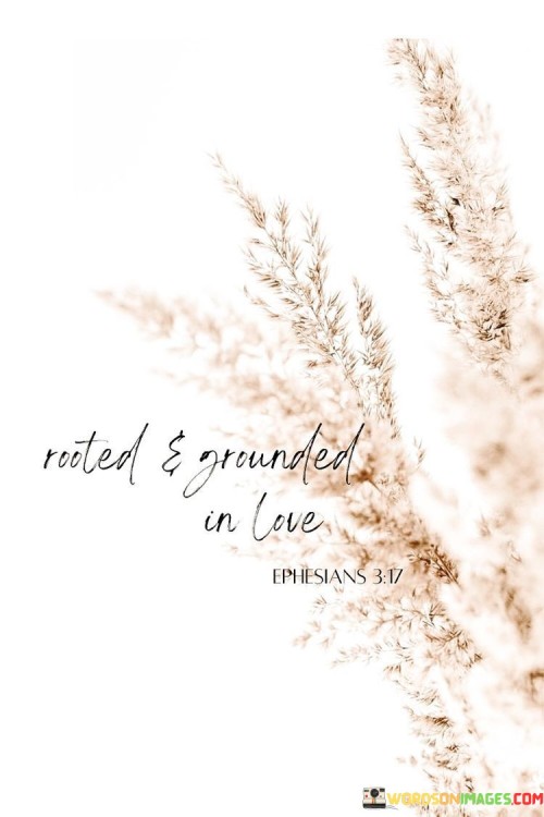 Rooted & Grounded In Love Quote