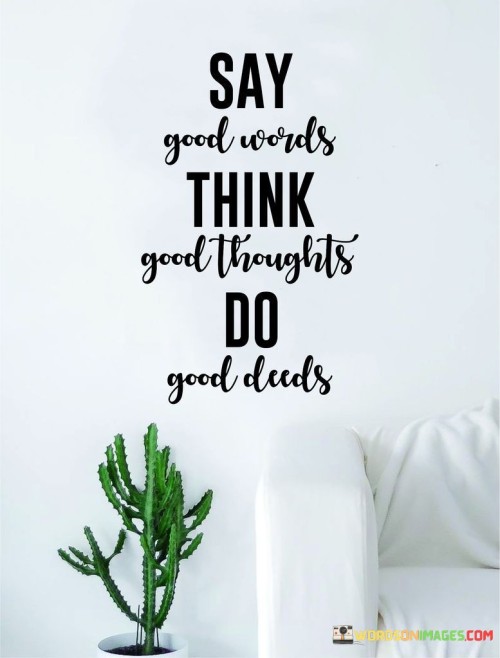 Say good words think good thoughts do good duds quotes