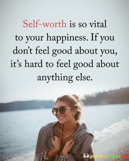 Self Worth Is So Vital To Your Happiness Quote