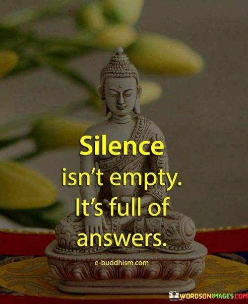 Silence Isnt Empty Its Full of Answers Quote (2)