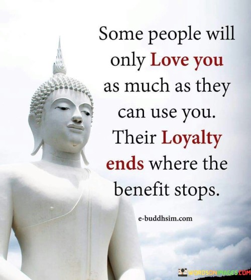 Some People Will Only Love You As Much As They Can Use You Quote