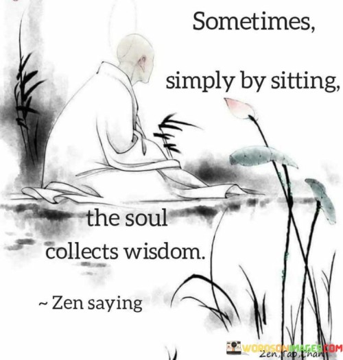 Sometimes-Simply-By-Sitting-The-Soul-Collects-Wisdom-Quote.jpeg