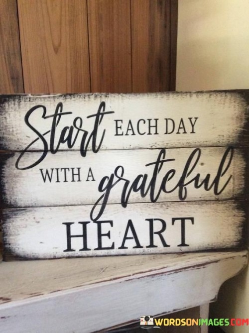 Start-Each-Day-With-A-Grateful-Heart-Quote-3.jpeg