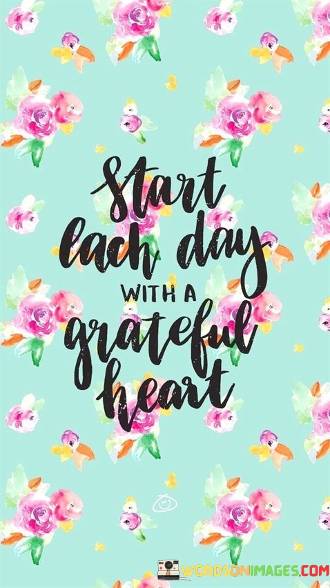 Start-Each-Day-With-A-Grateful-Heart-Quote.jpeg