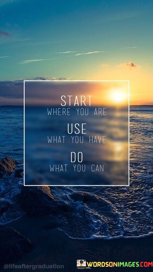 Start-Where-You-Are-Use-What-You-Have-Quote.jpeg