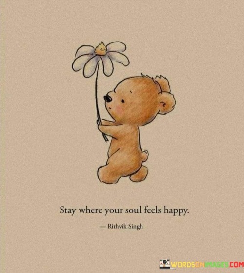 Stay-Where-Your-Soul-Feels-Happy-Quote.jpeg