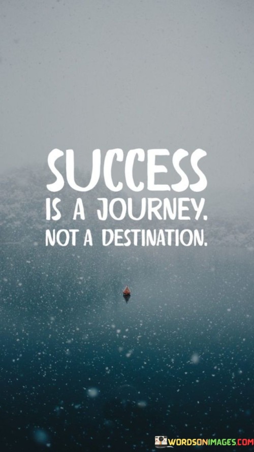 Success Is A Journey Not A Destination