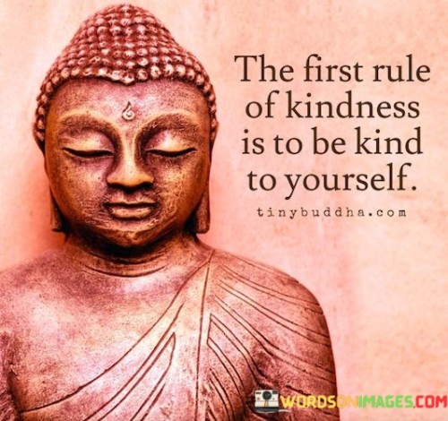 The-First-Rule-Of-kindness-Is-To-Be-Kind-To-Yourself-Quote.jpeg