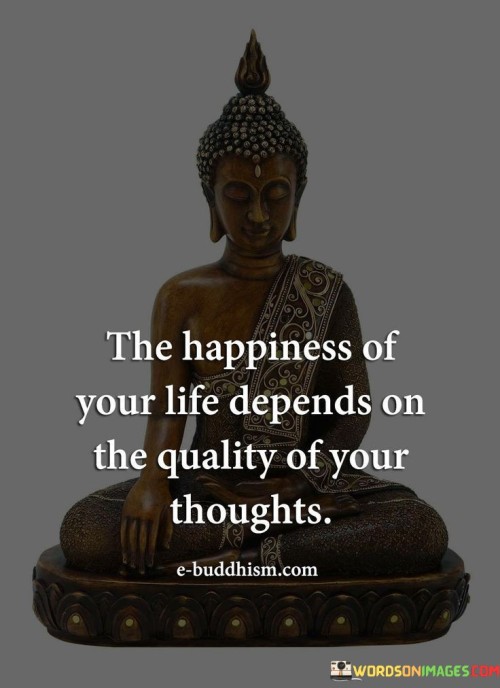 The-Happiness-of-Your-Life-Depends-On-The-Quality-of-Your-Thoughts-Quote.jpeg