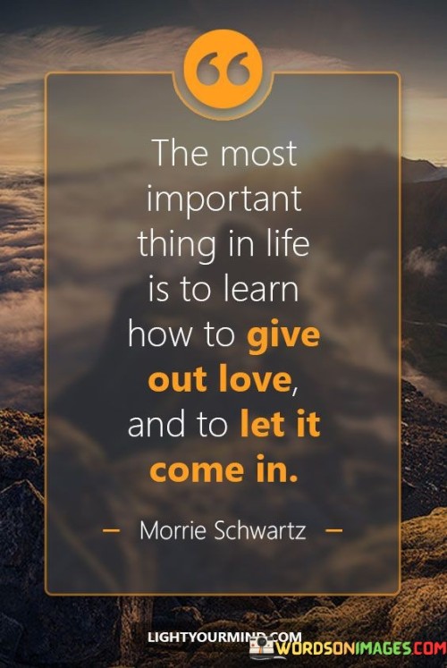 The Most Important Thing In Life Is To Learn How To Give Out Love Quote