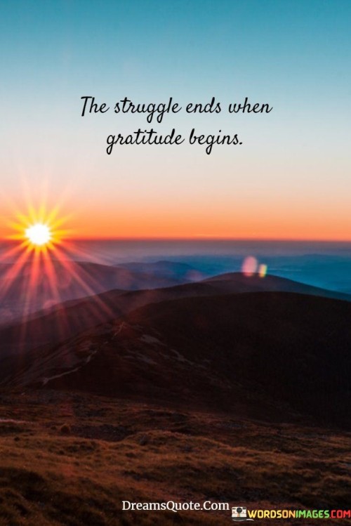 The Struggle Ends When Gratitude Begins Quote