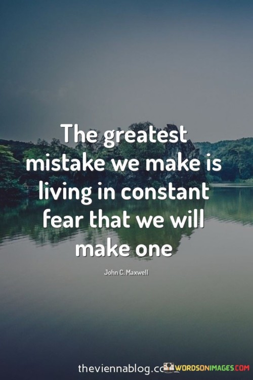 The-greatest-mistake-we-make-is-living-in-constant-fear-that-will-make-one-quotes.jpeg