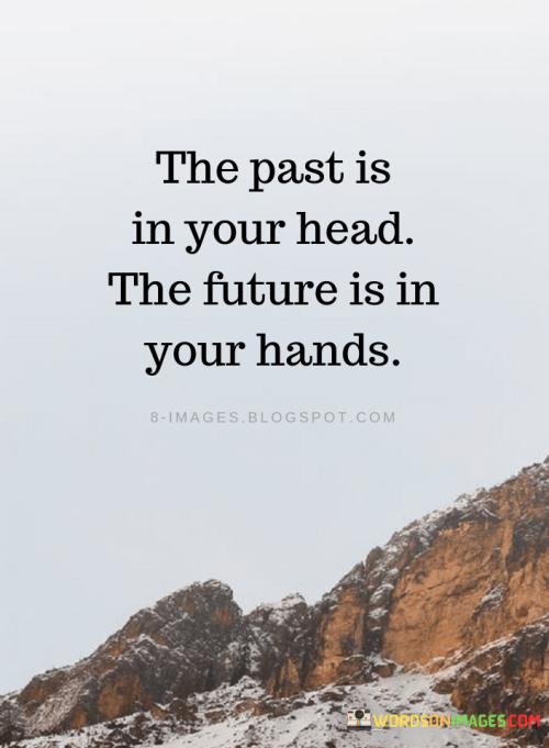 The-past-is-you-head-the-future-is-in-your-hands-quotes