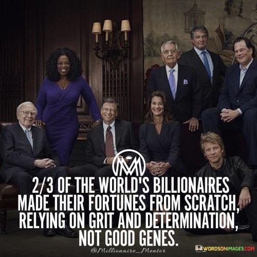 The world billionaires made their fortunes from scratch quotes