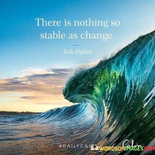 There Is Nothing So Stable As Change Quote