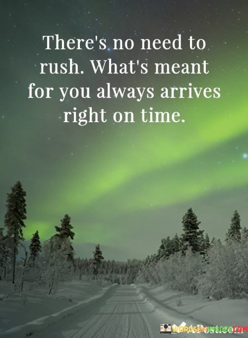 Theres No Need To Rush Whats Meant For You Always Arrives Quote