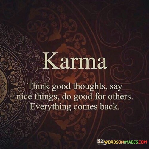 Think-good-thoughts-say-nice-thing-do-good-for-others-everything-comes-back-quote.jpeg