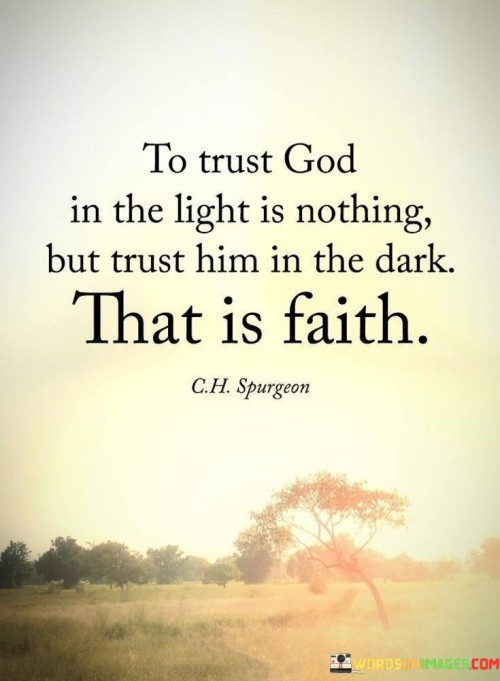 To Trust God In The Light Is Nothing But Trust Him In The Dark Quote